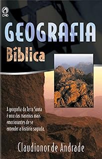 Livro Geografia Bíblica: A geografia da Terra Santa é uma das maneiras mais emocionantes de se entender a história sagrada