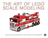 The Art of LEGO Scale Modeling by Dennis Glaasker, Dennis Bosman