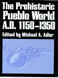 The Prehistoric Pueblo World, A.D. 1150-1350 by 