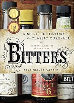 Couverture du livre de Bitters: A Spirited History of a Classic Cure-All, with Cocktails, Recipes, and Formulas