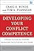 Developing Your Conflict Competence: A Hands-On Guide for Leaders, Managers, Facilitators, and Teams (J-B CCL (Center for Creative Leadership))