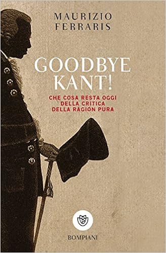 Maurizio Ferraris - Goodbye Kant! Cosa resta oggi della Critica della ragion pura (2012)