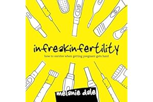 Infreakinfertility: How to Survive When Getting Pregnant Gets Hard