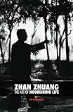 Zhan Zhuang: The Art of Nourishing Life