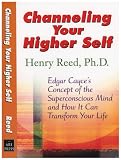 Channeling Your Higher Self: Edgar Cayce's Concept of the Superconscious Mind and How It Can Transfo by 