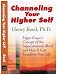 Channeling Your Higher Self: Edgar Cayce's Concept of the Superconscious Mind and How It Can Transfo by 