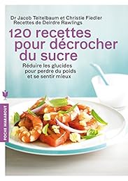 120 recettes pour décrocher du sucre