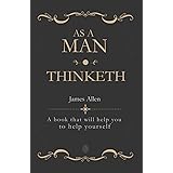 As a Man Thinketh: A book that will help you to help yourself
