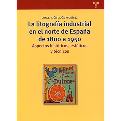 La litografía industrial en el norte de España de 1800 a 1950: Aspectos históricos, estéticos y técnicos (Biblioteconomía y Administración Cultural) La litografía industrial en el norte de España de 1800 a 1950: Aspectos históricos, estéticos y técnicos (Biblioteconomía y Administración Cultural)