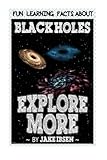 Explore More: Fun Learning Facts About Black Holes: Illustrated Fun Learning For Kids (Volume 1)