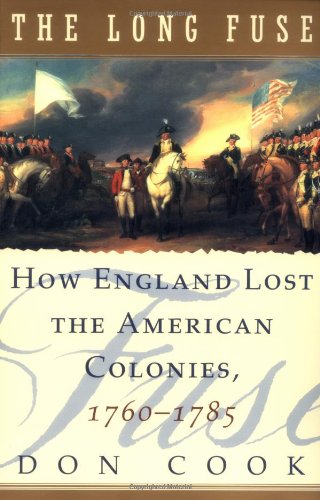 The Long Fuse: How England Lost the American Colonies 1760-1785