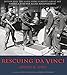 Rescuing Da Vinci: Hitler and the Nazis Stole Europe's Great Art - America and Her Allies Recovered It - Book by Robert M. Edsel