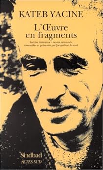 L'oeuvre en fragments : Indits littraires et textes retrouvs par Yacine