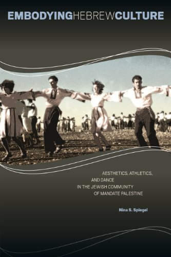 Embodying Hebrew Culture: Aesthetics, Athletics, and Dance in the Jewish Community of Mandate Palestine