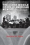 The Cuban Missile Crisis in American Memory: Myths versus Reality (Stanford Nuclear Age Series) cover