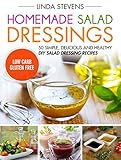 Homemade Salad Dressings: 50 Simple, Delicious And Healthy DIY Salad Dressing Recipes by 