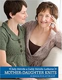 Mother-Daughter Knits: 30 Designs to Flatter and Fit by Sally Melville