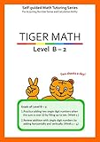 Tiger Math Level B - 2 for Grade 1 (Self-guided Math Tutoring Series - Elementary Math Workbook)