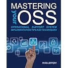 Mastering your OSS: Operational Support System Implementation Tips and Techniques