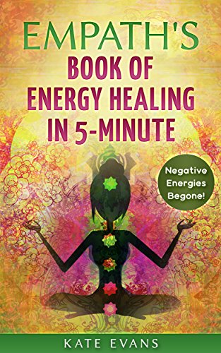 Empath's Book Of Energy Healing In 5-Minute: Remove Negative Energies & People NOW by Kate Evans