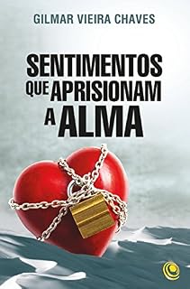 Livro Sentimentos Que Aprisionam a Alma: Sentimentos Que Aprisionam a Alma