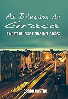 Livro As Bênçãos da Graça: A Morte de Cristo e suas implicações