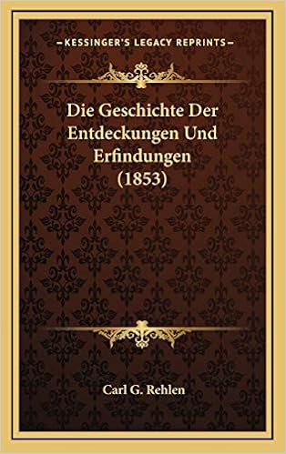 Die Geschichte Der Entdeckungen Und Erfindungen 1853: Amazon.de: Rehlen,  Carl G: Bücher