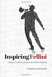 Inspiring Fellini: Literary Collaborations Behind the Scenes (Toronto Italian Studies (Paperback))