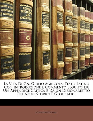 La Vita Di Gn. Giulio Agricola: Testo Latino Con Introduzione E Commento Seguito Da Un' Appendice Cr by Cornelius Tacitus