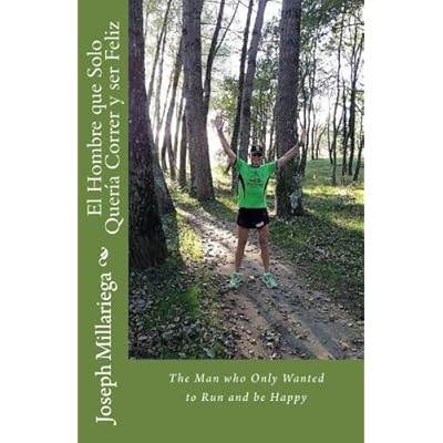 El Hombre que Solo Quería Correr y ser Feliz: The Man who Only Wanted to Run and be Happy