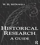 Historical Research: A Guide for Writers of Dissertations, Theses, Articles and Books by Bill Mcdowell