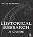 Historical Research: A Guide for Writers of Dissertations, Theses, Articles and Books by Bill Mcdowell