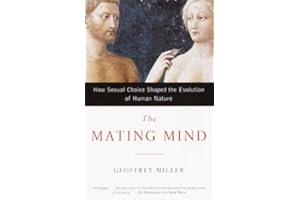 The Mating Mind: How Sexual Choice Shaped the Evolution of Human Nature