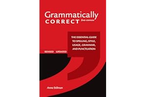 Grammatically Correct: The Essential Guide to Spelling, Style, Usage, Grammar, and Punctuation