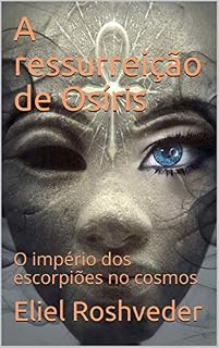 Livro A ressurreição de Osíris: O império dos escorpiões no cosmos (SÉRIE CONTOS DE SUSPENSE E TERROR Livro 30)