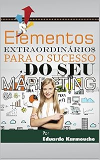 Livro Os Elementos Extraordinários para o sucesso do Seu Marketing.: Os mais bem guardados segredos para você fazer uma verdadeira fortuna no seu negócio