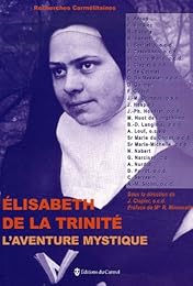 Élisabeth de la Trinité, l'aventure mystique