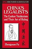 China's Legalists: The Early Totalitarians (New Studies in Asian Culture) by Zhengyuan Fu