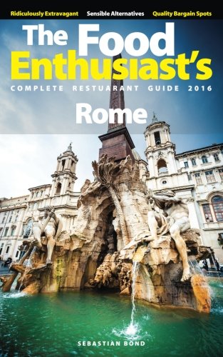 Download Rome - 2016 (The Food Enthusiast's Complete Restaurant Guide)