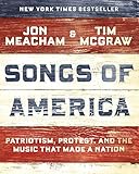 Songs of America: Patriotism, Protest, and the Music That Made a Nation by Jon Meacham, Tim McGraw