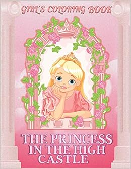 Download Buy The Princess In The High Castle Pretty Princesses Coloring Book For Girls And Kids For All Age With More Than 40 Original Coloring Page Book Online At Low Prices In India