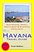 Havana, Cuba Travel Guide - Sightseeing, Hotel, Restaurant & Shopping Highlights (Illustrated)