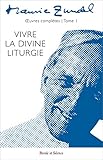 Oeuvres complètes : Tome 1, Vivre la divine liturgie by