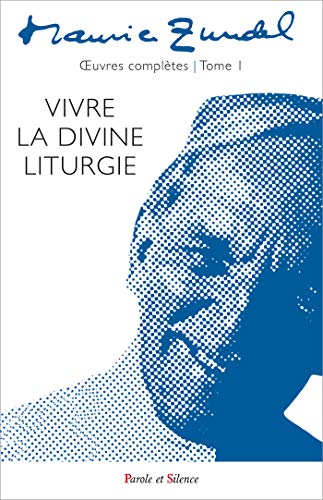 Oeuvres complètes : Tome 1, Vivre la divine liturgie by