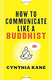 How to Communicate Like a Buddhist