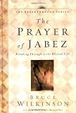 The Prayer of Jabez: Breaking Through to the Blessed Life by Bruce H. Wilkinson 1st (first) Edition (4/24/2000)