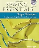 Sewing Essentials Serger Techniques: sewing secrets for getting the most from your serger by Pamela Leggett