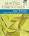 Sewing Essentials Serger Techniques: sewing secrets for getting the most from your serger