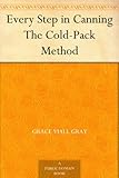 Every Step in Canning The Cold-Pack Method by 