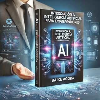 Livro Introdução à Inteligência Artificial para Empreendedores: Um Guia Prático Para Usar a Inteligência Artificial no Seu Negócio